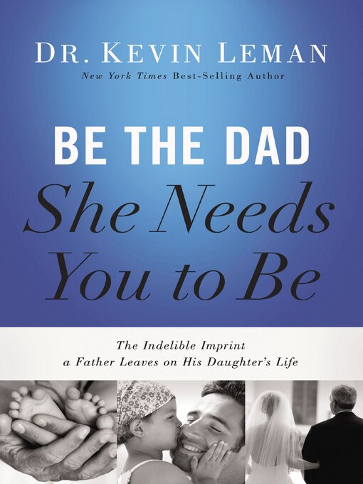 Title details for Be the Dad She Needs You to Be by Kevin Leman - Available